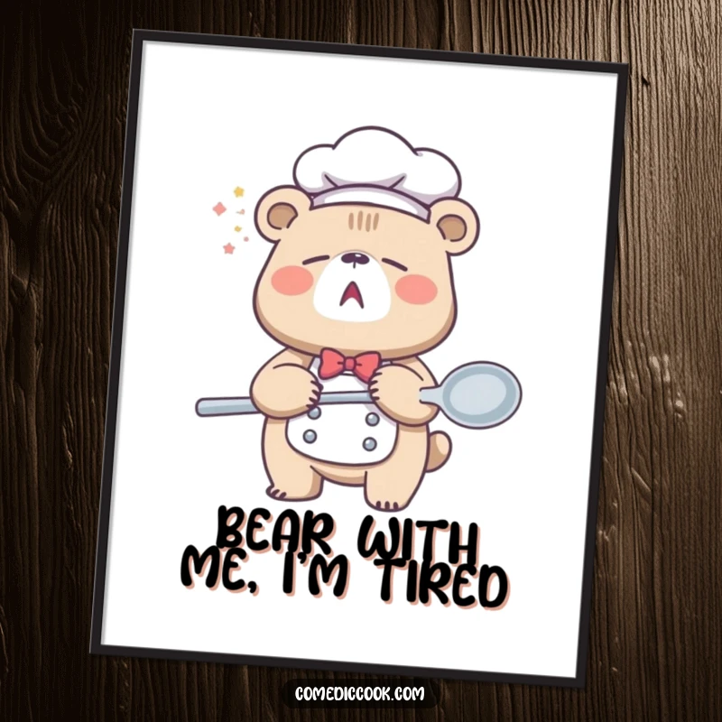 Funny Free Printable Wall Art: Sleepy bear chef yawning with a giant spoon, representing comfort and lazy culinary moments.